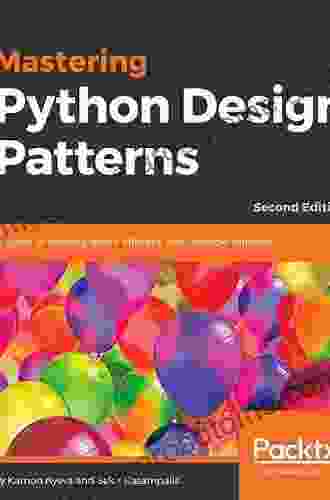 Mastering Python Design Patterns: A Guide To Creating Smart Efficient And Reusable Software 2nd Edition