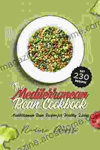 The Mediterranean Bean Cookbook: Mediterranean Bean Recipes for Healthy Living (Mediterranean Diet Cookbook)