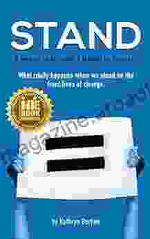 STAND: A Memoir On Activism A Manual For Progress What Really Happens When We Stand On The Front Lines Of Change (Bertine (New Shelf Press) 3)