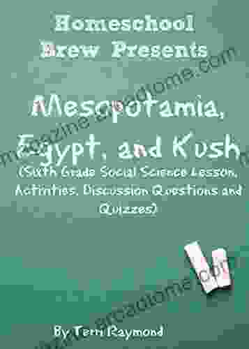 Mesopotamia Egypt And Kush: Sixth Grade Social Science Lesson Activities Discussion Questions And Quizzes