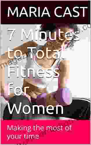 7 Minutes to Total Fitness for Women: Making the most of your time