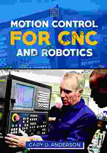 Motion Control For CNC Robotics (Practical Guide For The Industrial Technician 1)