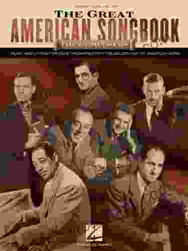 The Great American Songbook The Composers: Music and Lyrics for Over 100 Standards from the Golden Age of American Song