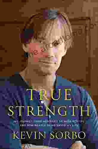 True Strength: My Journey From Hercules To Mere Mortal And How Nearly Dying Saved My Life