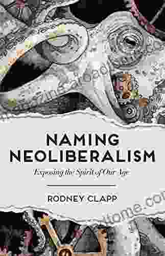 Naming Neoliberalism: Exposing The Spirit Of Our Age