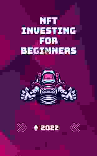 NFT Investing For Beginners 2024: Once And For All Learn How To Make Money Using NFTs Learn How To Buy Create And Invest In Digital Assets For Passive Income To Unlock Real Opportunities