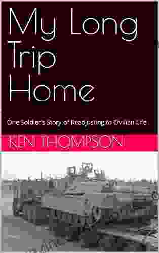 My Long Trip Home: One Soldier S Story Of Readjusting To Civilian Life