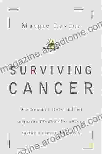 Surviving Cancer: One Woman s Story and Her Inspiring Program for Anyone Facing a Cancer Diagnosis