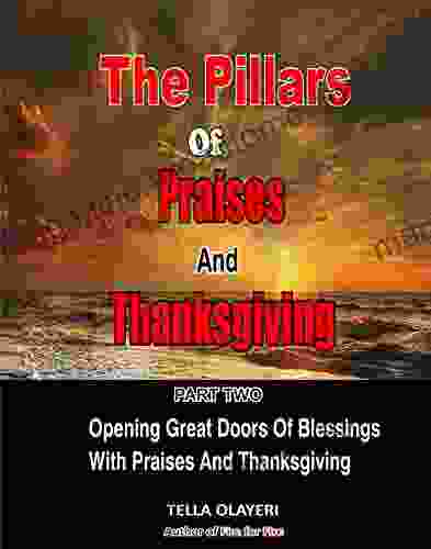 The Pillars Of Praises And Thanksgiving Part 2: Opening Great Doors Of Blessings With Praises And Thanksgiving