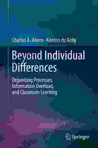 Beyond Individual Differences: Organizing Processes Information Overload And Classroom Learning