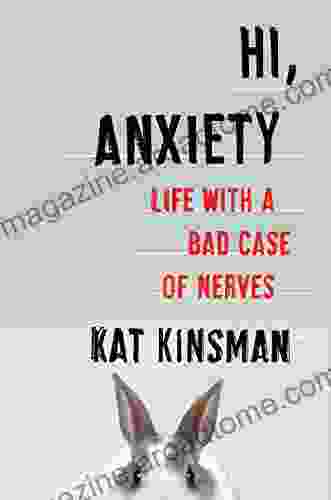 Hi Anxiety: Life With A Bad Case Of Nerves