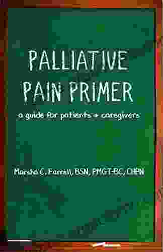 PALLIATIVE PAIN PRIMER: A Guide For Patients Caregivers