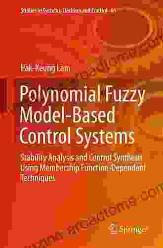 Polynomial Fuzzy Model Based Control Systems: Stability Analysis And Control Synthesis Using Membership Function Dependent Techniques (Studies In Systems Decision And Control 64)