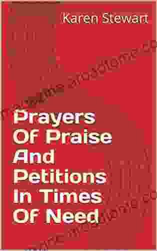 Prayers Of Praise And Petitions In Times Of Need