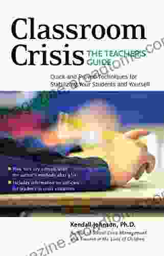 Classroom Crisis: The Teacher S Guide: Quick And Proven Techniques For Stabilizing Your Students And Yourself