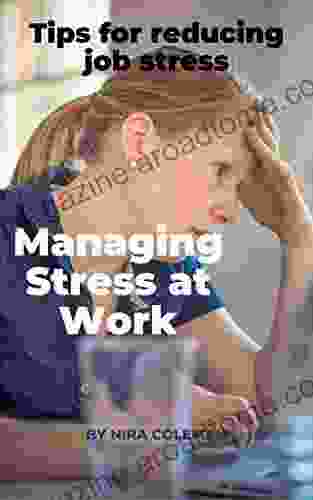 Managing Stress At Work: Tips For Reducing Job Stress: Quick Stress Relief At Work