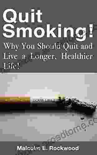 Quit Smoking Why You Should Quit and Live a Longer Healthier Life