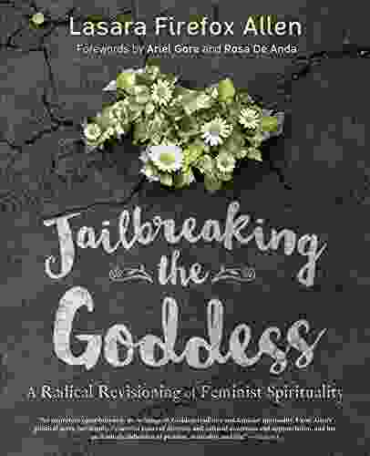 Jailbreaking The Goddess: A Radical Revisioning Of Feminist Spirituality