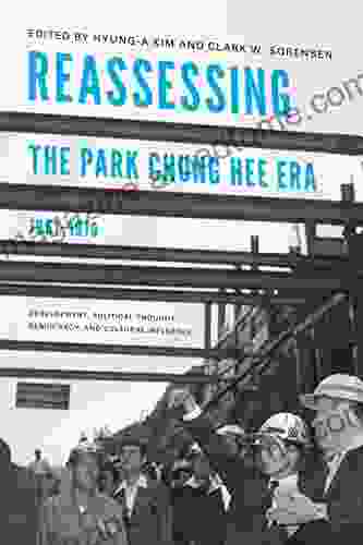 Reassessing The Park Chung Hee Era 1961 1979: Development Political Thought Democracy And Cultural Influence (Center For Korea Studies Publications)