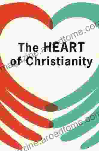 The Heart Of Christianity: Rediscovering A Life Of Faith