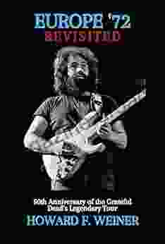 Europe 72 Revisited: 50th Anniversary Of The Grateful Dead S Legendary Tour