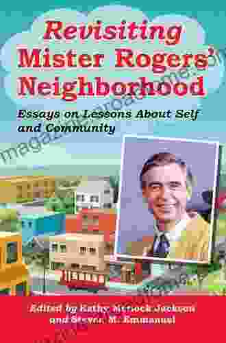 Revisiting Mister Rogers Neighborhood: Essays On Lessons About Self And Community