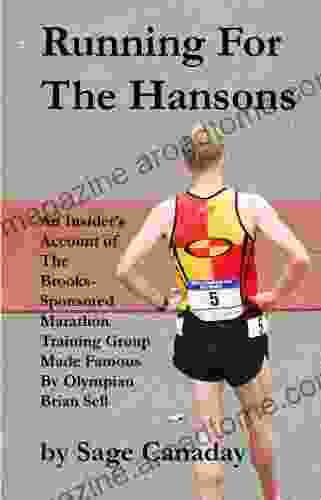 Running For The Hansons: An Insider S Account Of The Brooks Sponsored Marathon Training Group Made Famous By Olympian Brian Sell