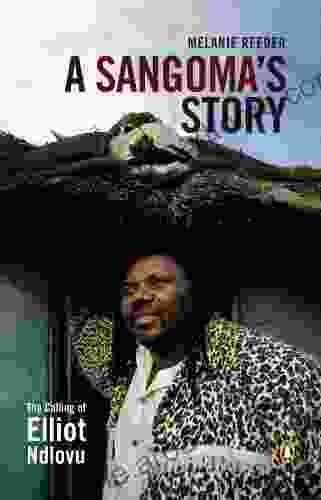 A Sangoma S Story The Calling Of Elliot Ndlovu