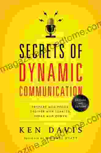 Secrets of Dynamic Communications: Prepare with Focus Deliver with Clarity Speak with Power