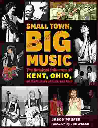 Small Town Big Music: The Outsized Influence Of Kent Ohio On The History Of Rock And Roll