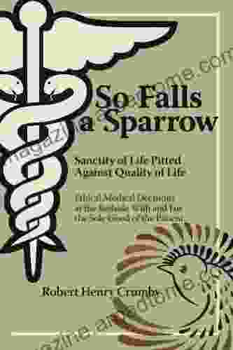 So Falls A Sparrow Ethical Medical Decisions At The Bedside With And For The Sole Good Of The Patient