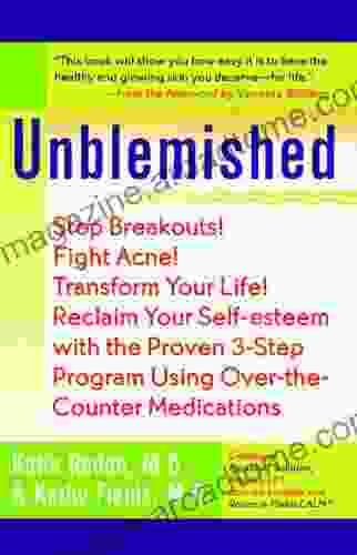 Unblemished: Stop Breakouts Fight Acne Transform Your Life Reclaim Your Self Esteem with the Proven 3 Step Program Using Over the Counter Medications