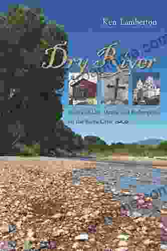 Dry River: Stories of Life Death and Redemption on the Santa Cruz