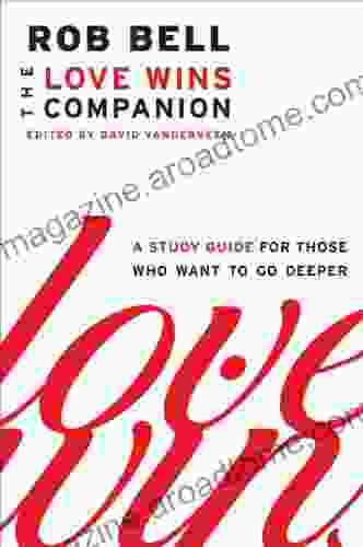 Love Wins Companion: A Study Guide For Those Who Want To Go Deeper