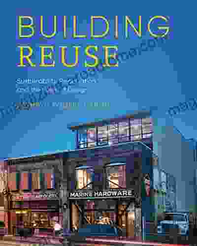 Building Reuse: Sustainability Preservation and the Value of Design (Sustainable Design Solutions from the Pacific Northwest)