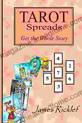 Tarot Spreads Get The Whole Story: Discover And Create Tarot Spreads For All Occasions