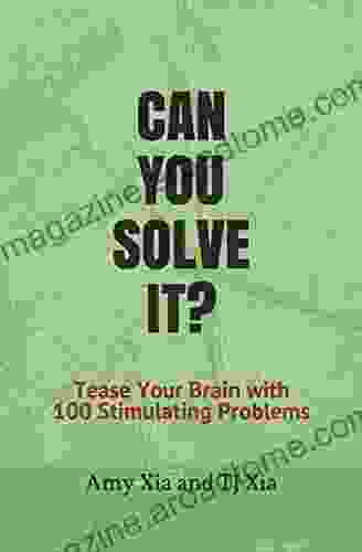 CAN YOU SOLVE IT?: Tease Your Brain With 100 Stimulating Problems