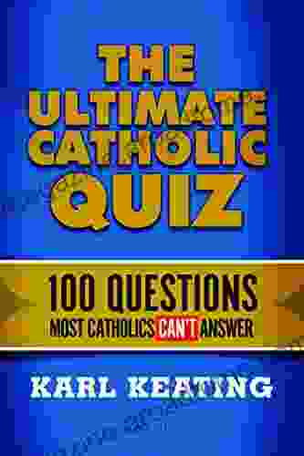 The Ultimate Catholic Quiz: 100 Questions Most Catholics Can T Answer