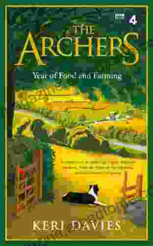 The Archers Year Of Food and Farming: A celebration of Ambridge s most delicious produce from the fields to the kitchens with a side order of gossip