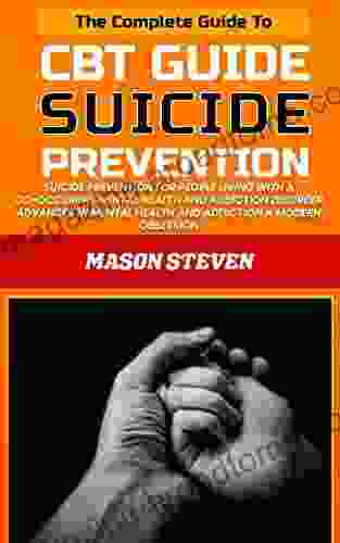 The Essential CBT Guide to Suicide Prevention : suicide prevention for people living with a co occurring mental health and addiction disorder Advances Health and Addiction A Modern Obsession