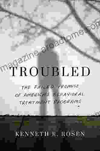 Troubled: The Failed Promise of America s Behavioral Treatment Programs