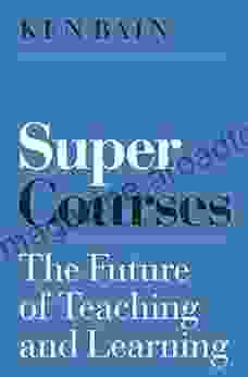 Super Courses: The Future Of Teaching And Learning (Skills For Scholars)