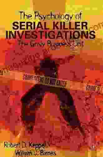 The Psychology Of Serial Killer Investigations: The Grisly Business Unit (Practical Resources For The Mental Health Professional)