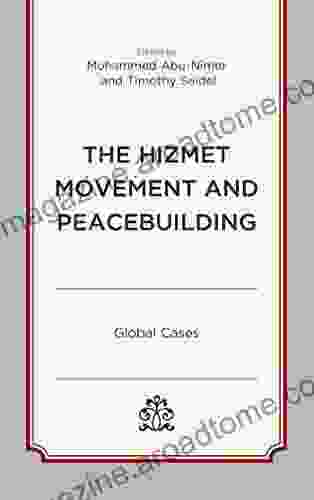 The Hizmet Movement And Peacebuilding: Global Cases