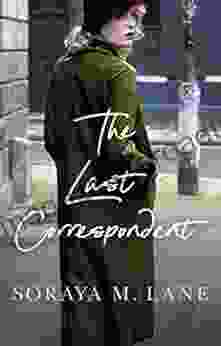 The Last Correspondent Soraya M Lane