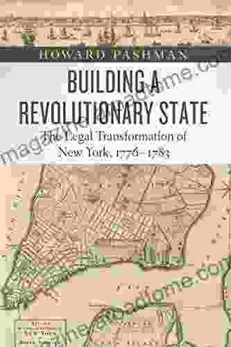 Building A Revolutionary State: The Legal Transformation Of New York 1776 1783 (American Beginnings 1500 1900)