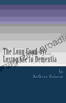 The Long Good Bye: Losing LIfe To Dementia