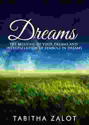 Dreams: The Meaning Of Your Dreams And Interpretation Of Symbols In Dreams (The Expanding Mind 1)