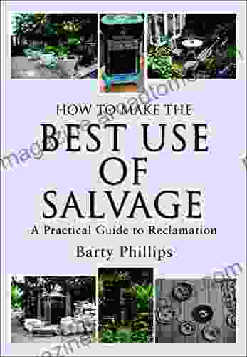 How To Make The Best Use Of Salvage: A Practical Guide To Reclamation