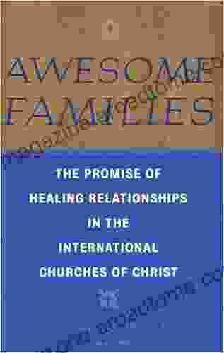 Awesome Families: The Promise of Healing Relationships in the International Churches of Christ